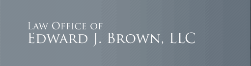 The Law Office of Edward J. Brown, LLC